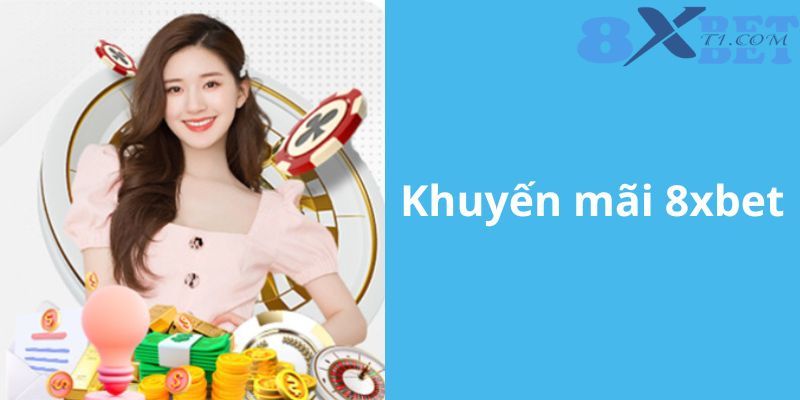 Tổng quan về các khuyến mãi có tại nhà cái 8XBet