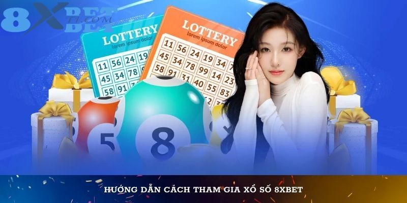 Hướng dẫn cách tham gia xổ số 8XBet