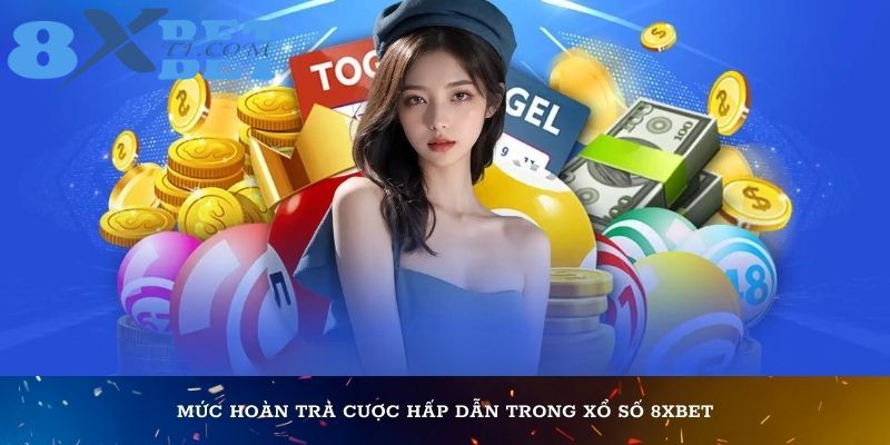 Mức hoàn trả cược hấp dẫn trong xổ số 8XBet