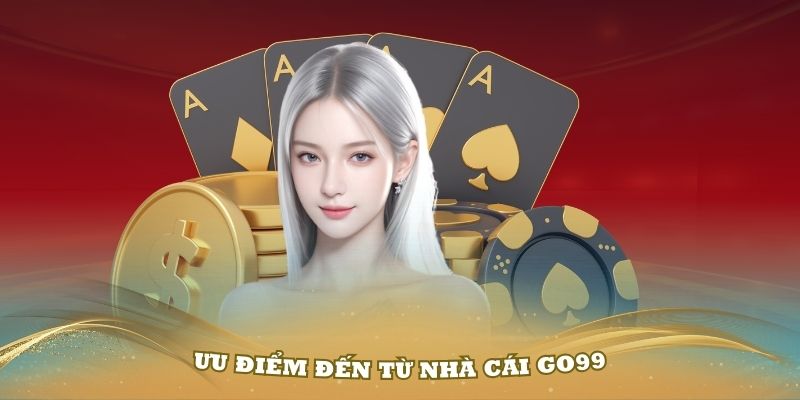 Ngập tràn ưu điểm đến từ nhà cái GO99